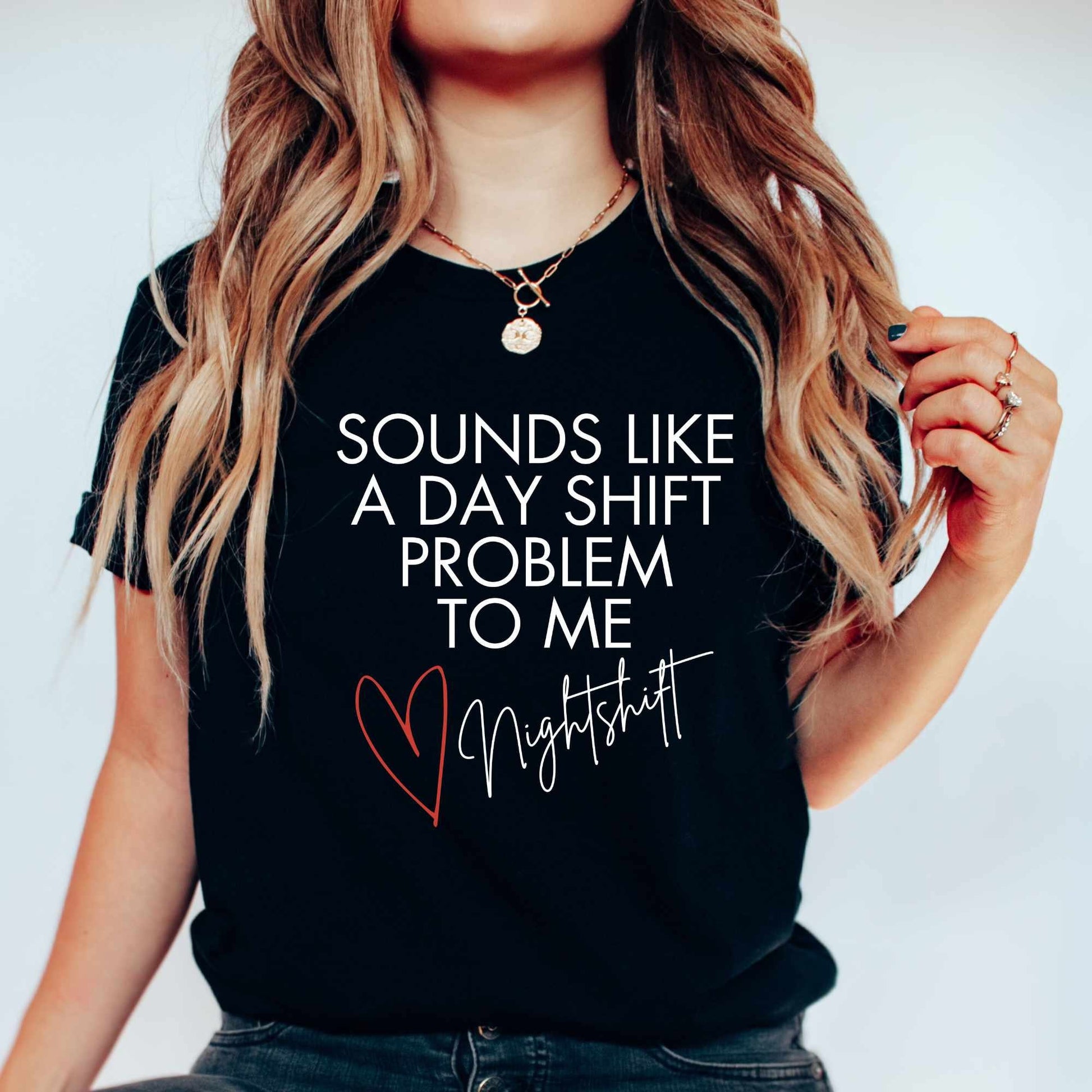 Funny Nurse Shirt Sounds Like A Day Shift Problem Night Shift Squad Tshirt Registered Nurse Graduation Gift